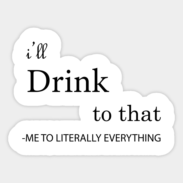 I'll Drink to that Sticker by Trenkey Creations